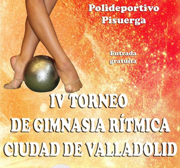 IV TORNEO DE GIMNASIA RÍTMICA “CIUDAD DE VALLADOLID”